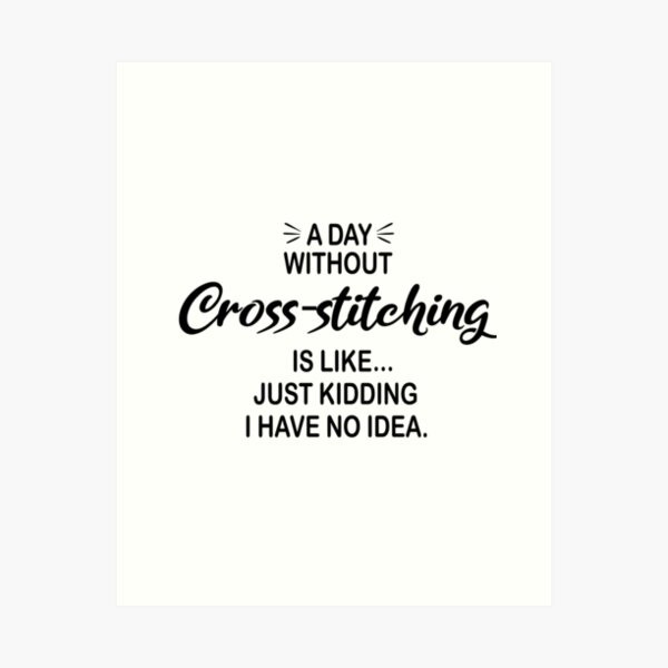 Item preview, A Day Without Cross-stitching Is Like Just Kidding - Funny Cross-stitching Lover designed and sold by Watsonarts.