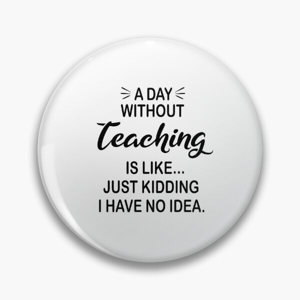Item preview, A Day Without Teaching Is Like Just Kidding - Funny Teaching Lover designed and sold by Watsonarts.