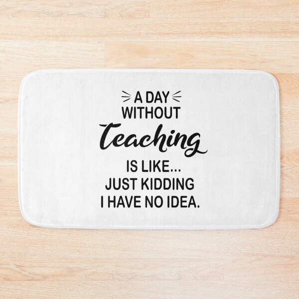 Item preview, A Day Without Teaching Is Like Just Kidding - Funny Teaching Lover designed and sold by Watsonarts.