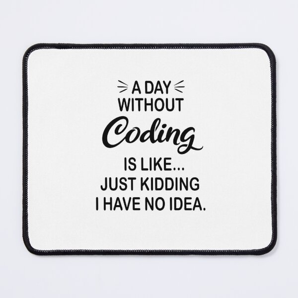 Item preview, A Day Without Coding Is Like Just Kidding - Funny Coding Lover designed and sold by Watsonarts.