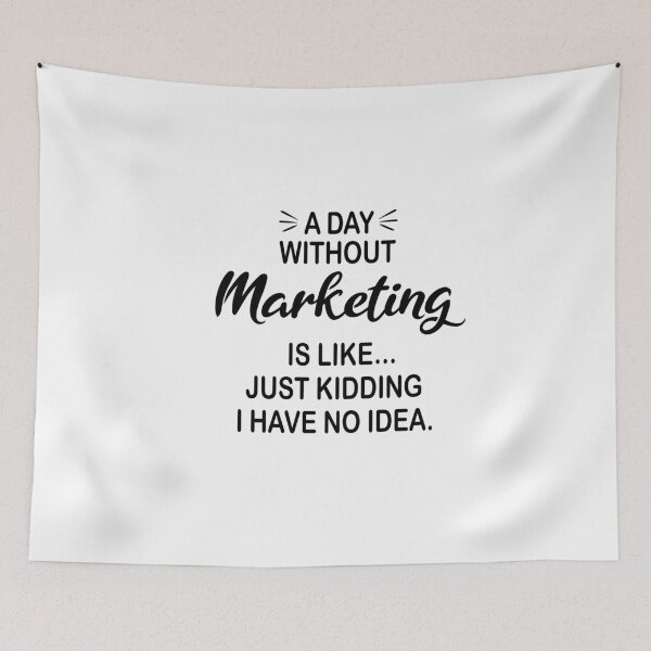 Item preview, A Day Without Marketing Is Like Just Kidding - Funny Marketing Lover designed and sold by Watsonarts.