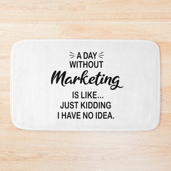 Item preview, A Day Without Marketing Is Like Just Kidding - Funny Marketing Lover designed and sold by Watsonarts.