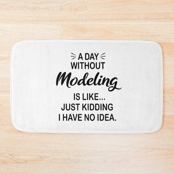 Item preview, A Day Without Modeling Is Like Just Kidding - Funny Modeling Lover designed and sold by Watsonarts.