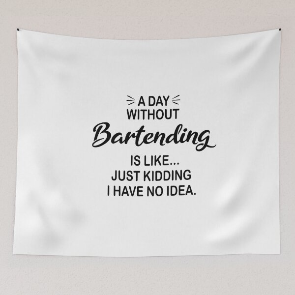 Item preview, A Day Without Bartending Is Like Just Kidding - Funny Bartending Lover designed and sold by Watsonarts.