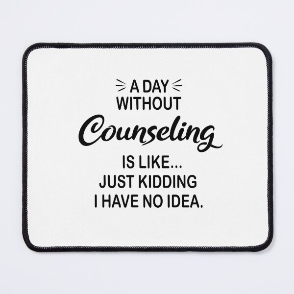 Item preview, A Day Without Counseling Is Like Just Kidding - Funny Counseling Lover designed and sold by Watsonarts.