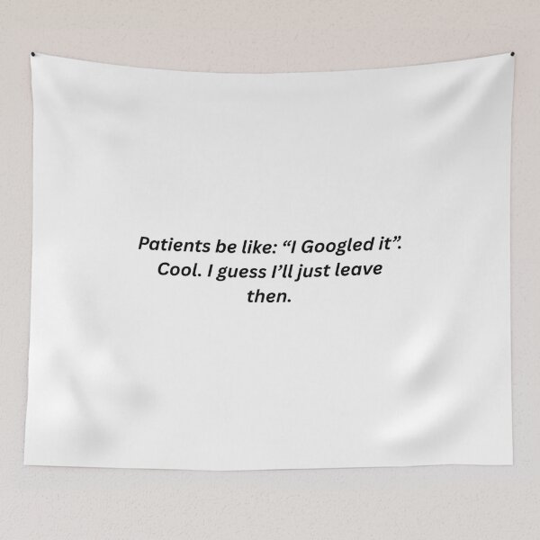 Item preview, Patients be like: "I Googled it". Cool. I guess I'll just leave then - Funny Dentist designed and sold by mimiscreativity.