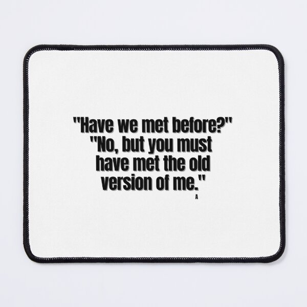 Item preview, Have we met before? No, but you must have met the old version of me. designed and sold by Finds.