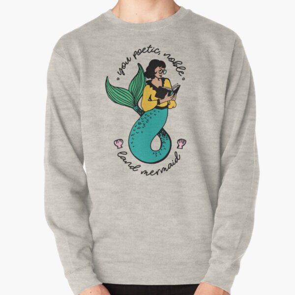 Oh Ann, you poetic, noble land mermaid Pullover Sweatshirt