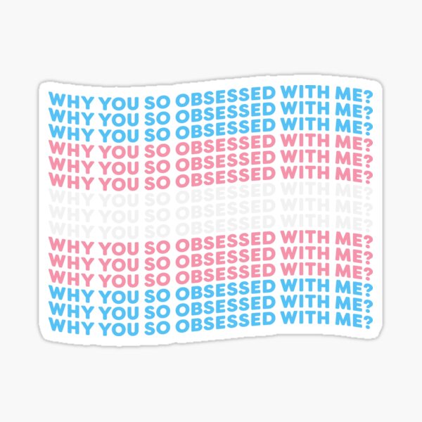 Item preview, Why you so obsessed with me? // trans pride designed and sold by Skyler Orion X.