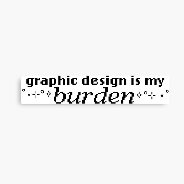 Aperçu de l'œuvre Le graphisme est mon fardeau créée et vendue par <3 jamie hahn creative <3.