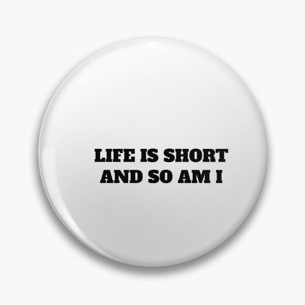 Item preview, LIFE IS SHORT AND SO AM I designed and sold by Minimalist Quotes and Sayings.
