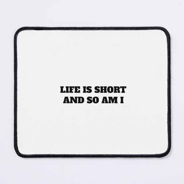 Item preview, LIFE IS SHORT AND SO AM I designed and sold by Minimalist Quotes and Sayings.