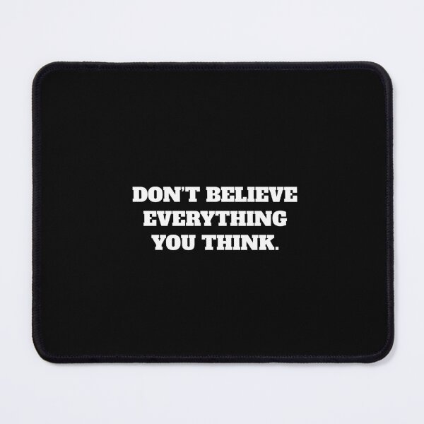 Item preview, DON’T BELIEVE EVERYTHING YOU THINK. designed and sold by Minimalist Quotes and Sayings.
