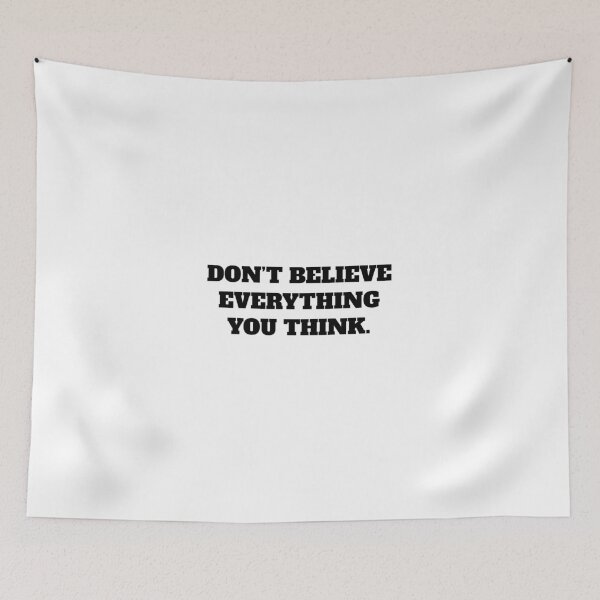 Item preview, DON’T BELIEVE EVERYTHING YOU THINK. designed and sold by Minimalist Quotes and Sayings.