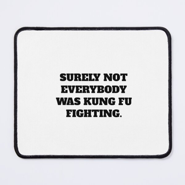 Item preview, SURELY NOT EVERYBODY WAS KUNG FU FIGHTING. designed and sold by Minimalist Quotes and Sayings.
