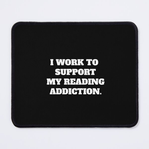 Item preview, I WORK TO SUPPORT MY READING ADDICTION. designed and sold by Minimalist Quotes and Sayings.