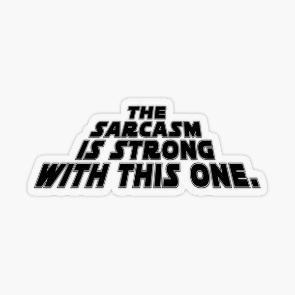Item preview, The Sarcasm is strong with this one. designed and sold by DesignsBySkull.
