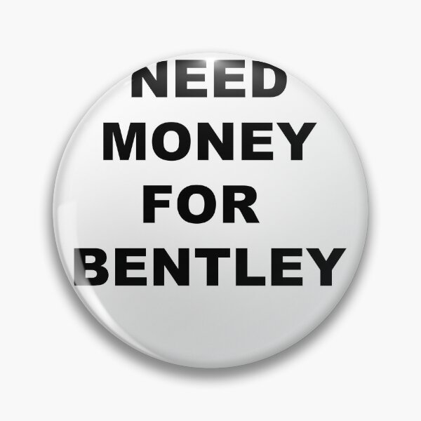 Item preview, Need money for Bentley designed and sold by blackoutstudios.