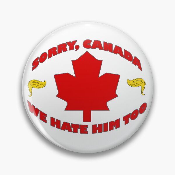 Item preview, Sorry Canada, We Hate Him Too - Anti Trump - Anti MAGA - Save the World  designed and sold by RuRebels.