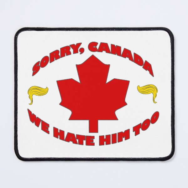 Item preview, Sorry Canada, We Hate Him Too - Anti Trump - Anti MAGA - Save the World  designed and sold by RuRebels.