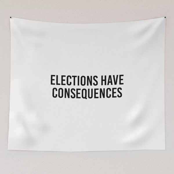 Item preview, Elections have consequences designed and sold by allthetees.
