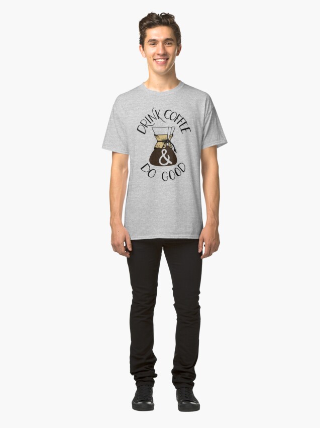 Alternate view of Drink Coffee & Do Good Classic T-Shirt