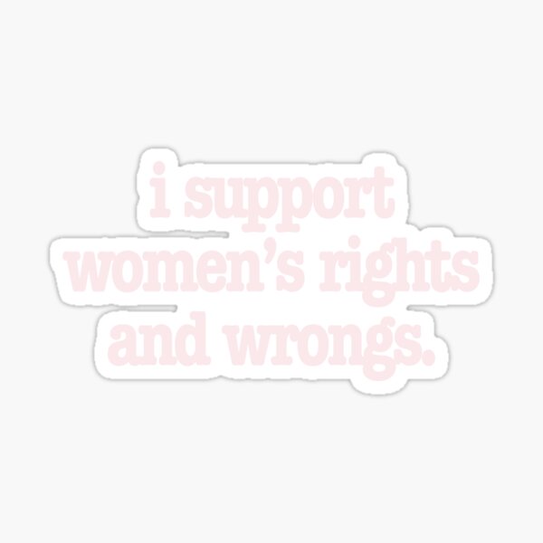 Item preview, i support women's rights and wrongs designed and sold by gracefqw.