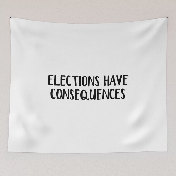Item preview, Elections have consequences designed and sold by allthetees.