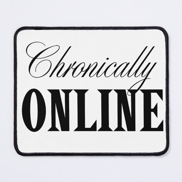 Item preview, Chronically Online Funny Graphic designed and sold by SillyGoose49.