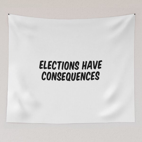 Item preview, Elections have consequences designed and sold by allthetees.