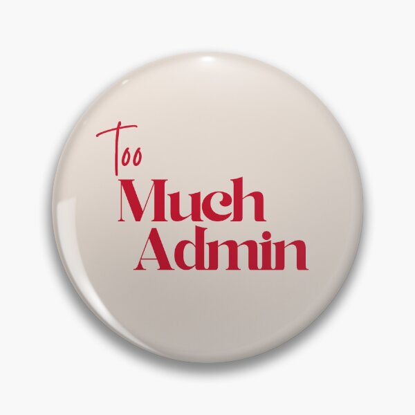 Item preview, Too Much Admin designed and sold by eeveerythingpop.