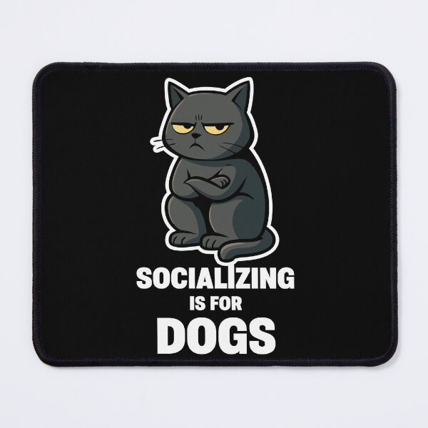 Item preview, Socializing Is for Dogs – Antisocial Cat Mood designed and sold by Karma Design.