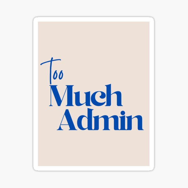 Item preview, Too Much Admin (Navy) designed and sold by eeveerythingpop.