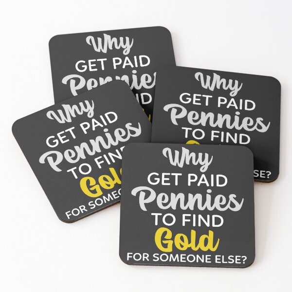 Item preview, Why Get Pennies To Find Gold For Someone Else? designed and sold by Exmo Merch.