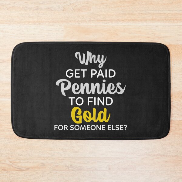 Item preview, Why Get Pennies To Find Gold For Someone Else? designed and sold by Exmo Merch.