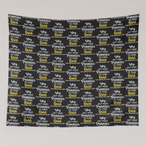 Item preview, Why Get Pennies To Find Gold For Someone Else? designed and sold by Exmo Merch.