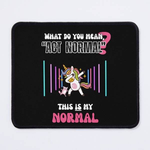 Item preview, "What Do You Mean, Act Normal? This is my normal"  designed and sold by RisenAgain - Quantum BrainGlitch | Designs.