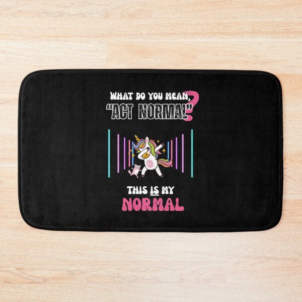 Item preview, "What Do You Mean, Act Normal? This is my normal"  designed and sold by RisenAgain - Quantum BrainGlitch | Designs.