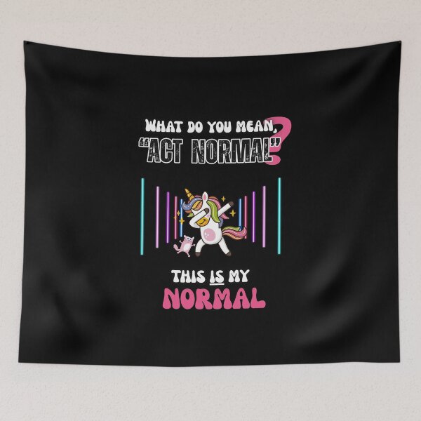 Item preview, "What Do You Mean, Act Normal? This is my normal"  designed and sold by RisenAgain - Quantum BrainGlitch | Designs.