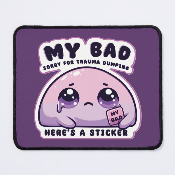 Item preview, My Bad – Sorry for Trauma Dumping, Here’s a Sticker designed and sold by Scaryzz.