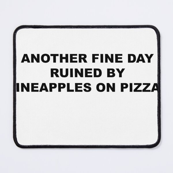 Item preview, Another beautiful day ruined by pineapple on pizza designed and sold by blackoutstudios.
