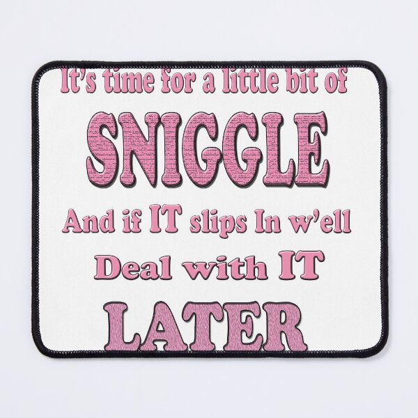 Item preview, Its time for a little bit of SNIGGLE and if IT slips in w'ell seal with IT LATER designed and sold by Huskyyy Designs.