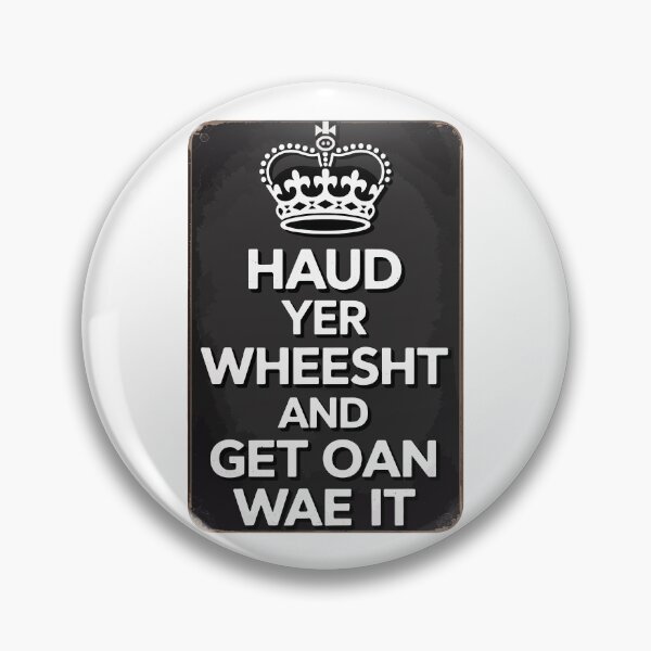 Item preview, Haud Yer Wheesht And Get Oan Wae It designed and sold by Angry Swan Designs.
