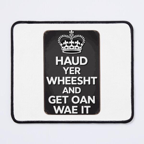 Item preview, Haud Yer Wheesht And Get Oan Wae It designed and sold by Angry Swan Designs.