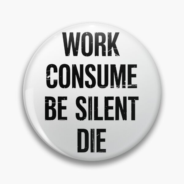 Item preview, Work Consume Be Silent Die designed and sold by Angry Swan Designs.