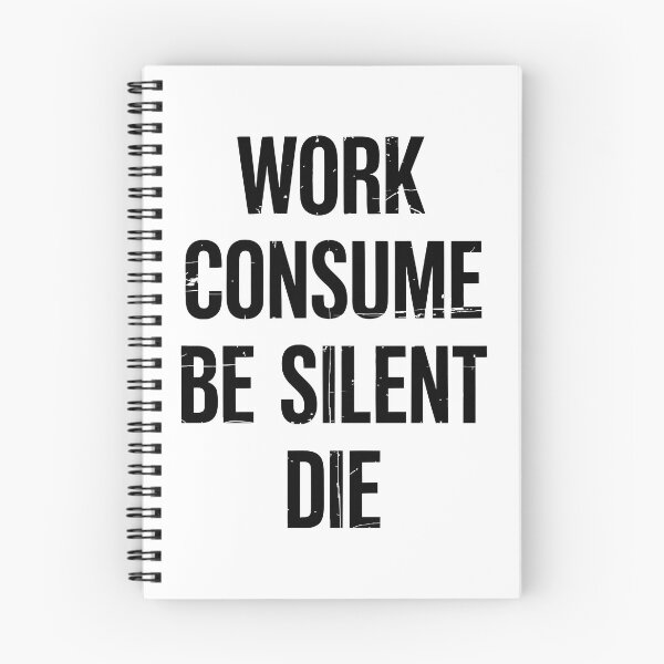 Item preview, Work Consume Be Silent Die designed and sold by Angry Swan Designs.