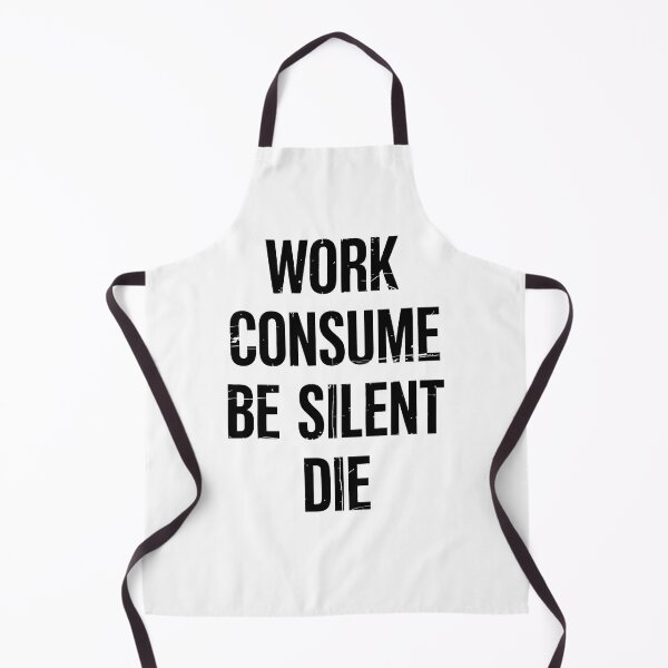 Item preview, Work Consume Be Silent Die designed and sold by Angry Swan Designs.