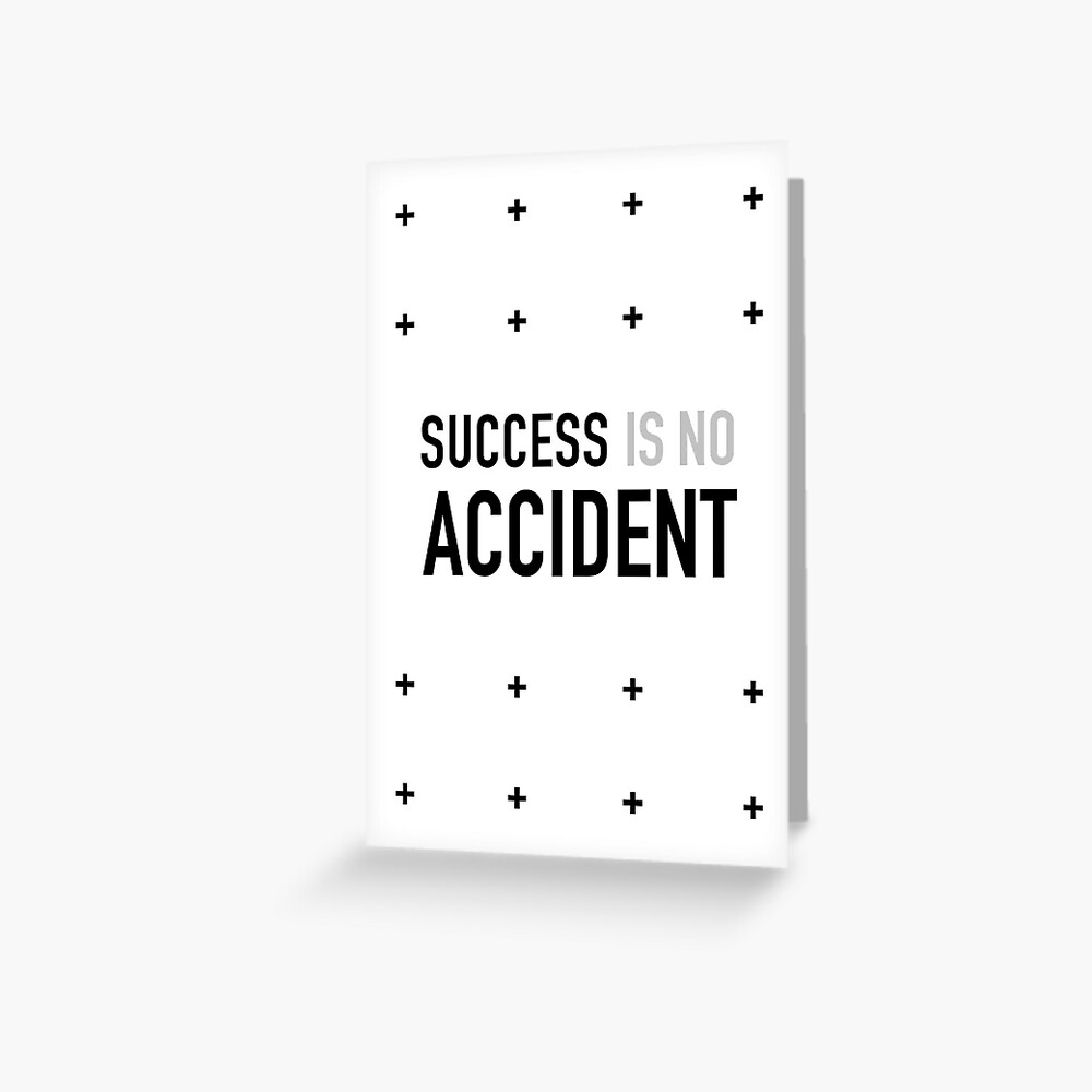 Success Is No Accident Success Quote Inspirational Message Perfect Gift For Smart Men Or Women A Short Sleeve Unisex T Shirt Greeting Card By Regedy1 Redbubble