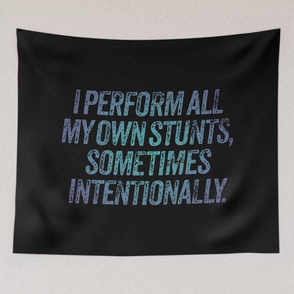 Item preview, I perform all my own stunts, sometimes intentionally. v.1 designed and sold by x1brett.
