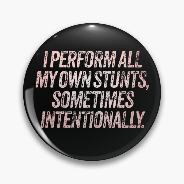 Item preview, I perform all my own stunts, sometimes intentionally. v.2 designed and sold by x1brett.